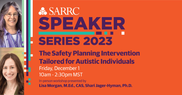 SARRC Speaker Series: “The Safety Planning Intervention Tailored for Autistic Individuals”