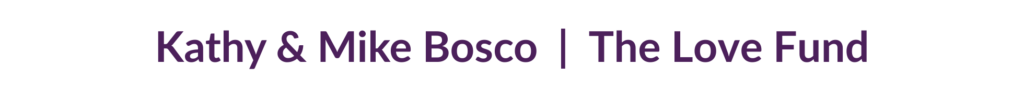 Kathy & Mike Bosco, The Love Fund